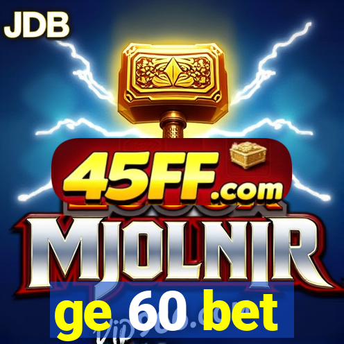 ge 60 bet